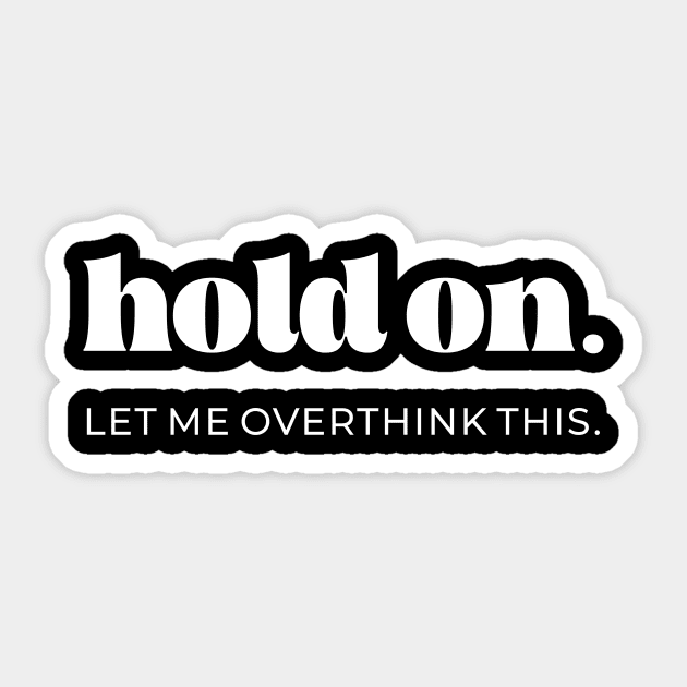 Hold on let me overthink this Sticker by LemonBox